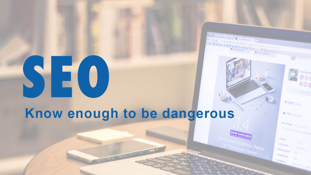 Seo know enough to be dangerous