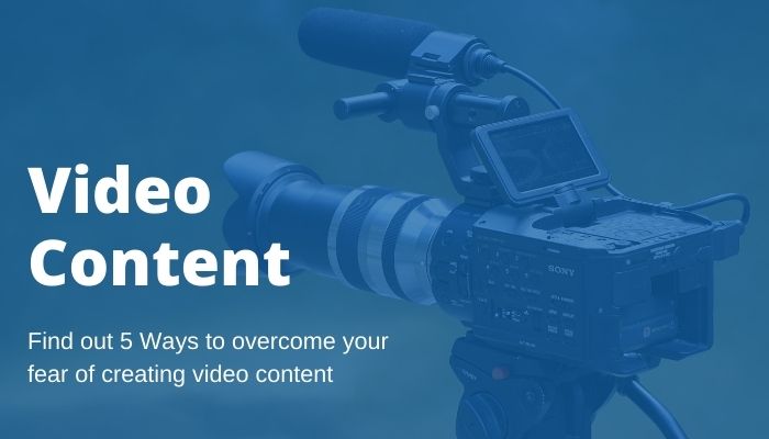 5 Ways to Get Over your Fear of Creating Video Content