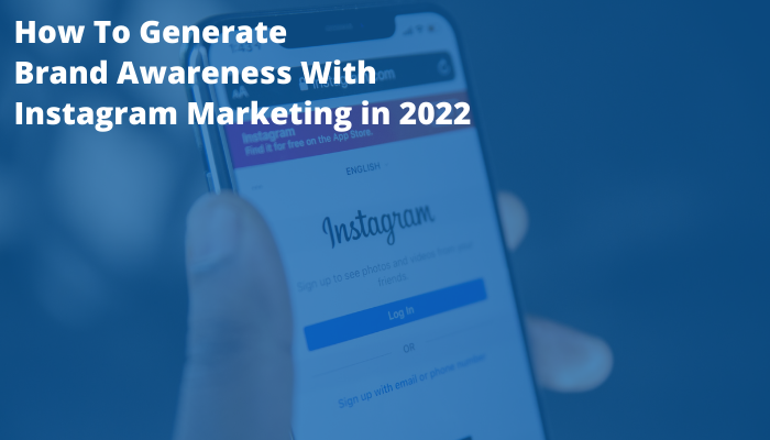 How to generate Brand Awareness with Instagram Marketing in 2022