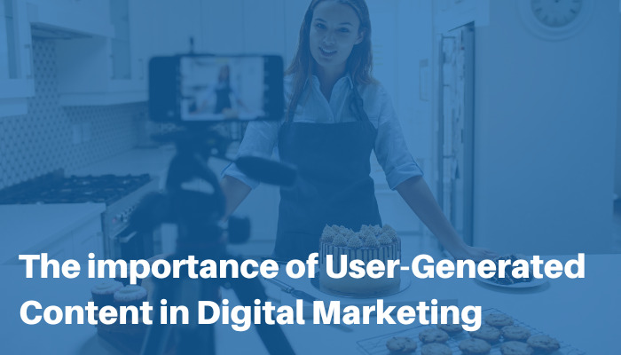 The importance of user-generated content in digital marketing