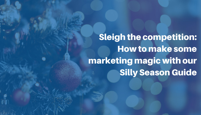 A christmas tree in the background, with the title to the left saying Sleigh the competition: How to make some marketing magic with our Silly Season Guide